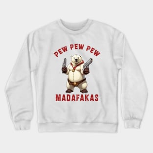 Pew Pew Pew Madafakas poral bear Funny bear Owners Crewneck Sweatshirt